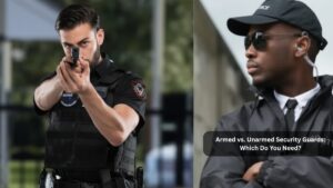 Read more about the article Armed vs Unarmed Security Guards: Which Do You Need?