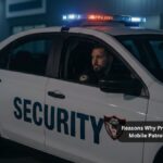 Reasons Why Property Managers Prefer Mobile Patrols Over Static Guards
