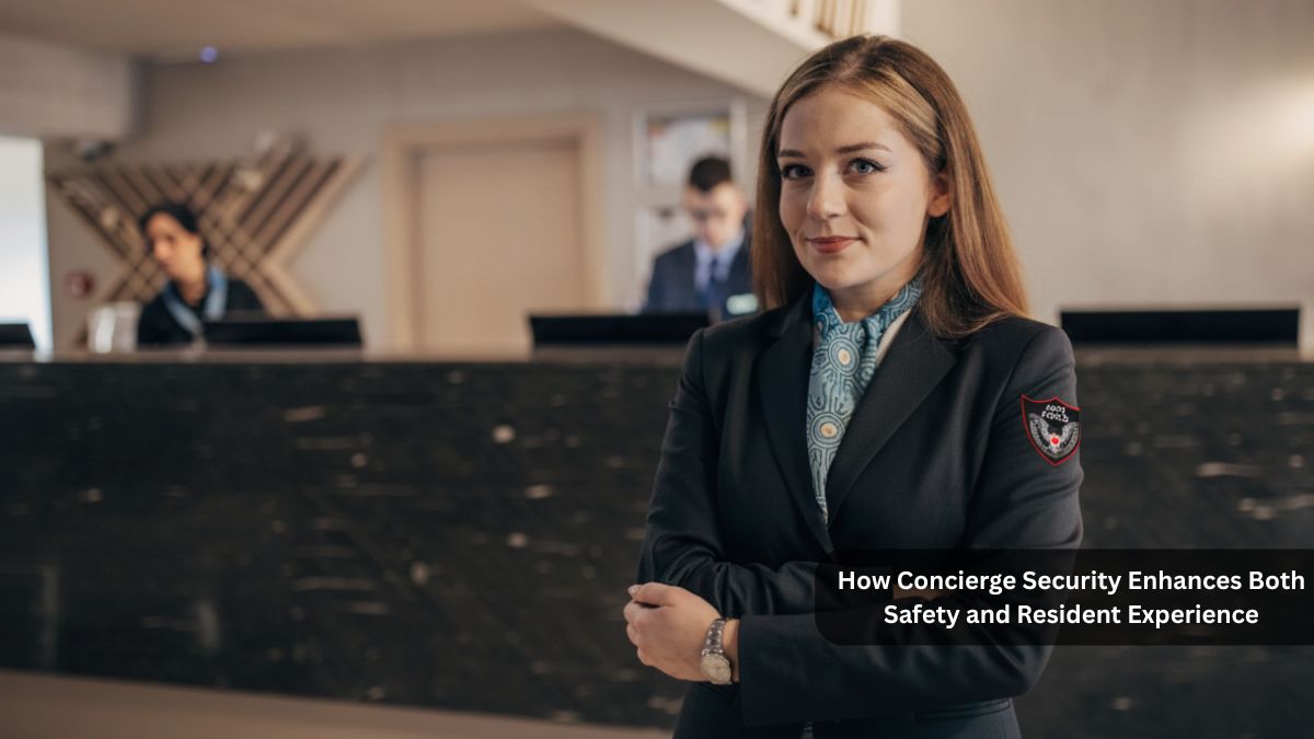 How Concierge Security Enhances Both Safety and Resident Experience
