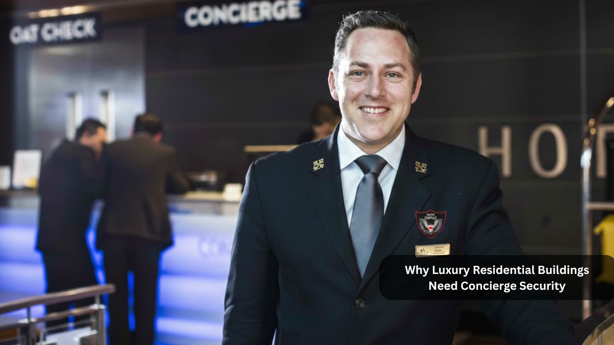 Why Luxury Residential Buildings Need Concierge Security