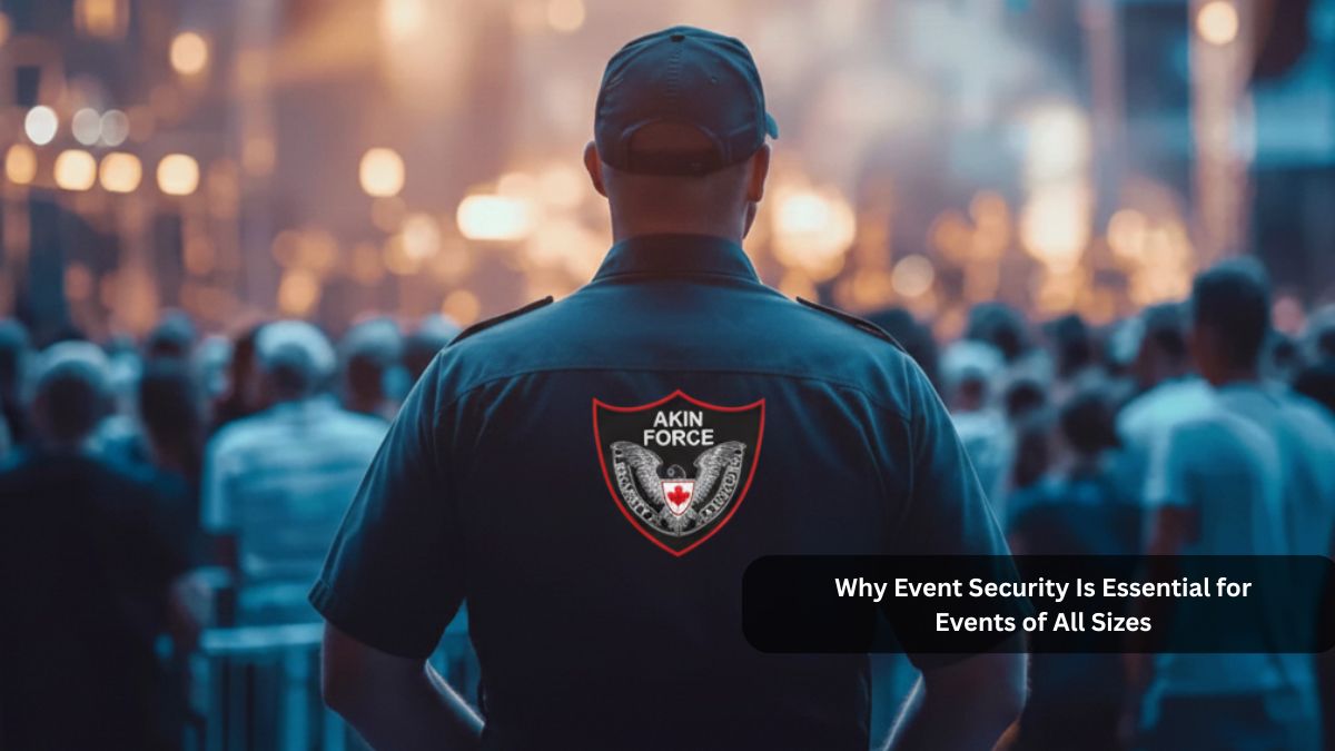 Why Event Security Is Essential for Events of All Sizes