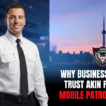 Why Businesses in GTA Trust Akin Force for Mobile Patrol Security