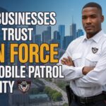Why Businesses in GTA Trust Akin Force for Mobile Patrol Security