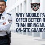 Why Mobile Patrols Offer Better ROI Than Hiring Multiple On-Site Guards