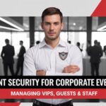 Event Security for Corporate Events: Managing VIPs, Guests & Staff