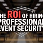 The ROI of Hiring Professional Event Security