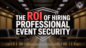Read more about the article The ROI of Hiring Professional Event Security