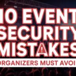 10 Event Security Mistakes Organizers Must Avoid
