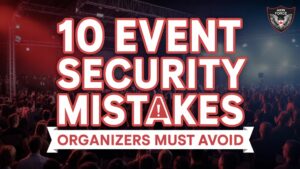 Read more about the article 10 Event Security Mistakes Organizers Must Avoid